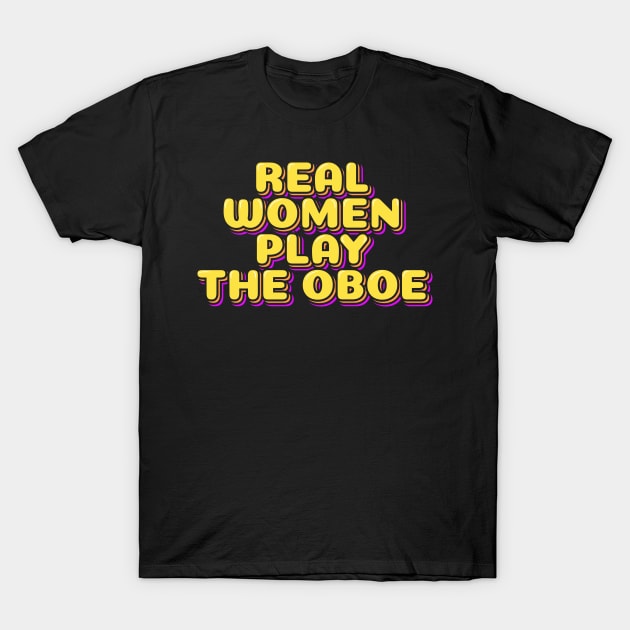 Real Women Play The Oboe T-Shirt by ardp13